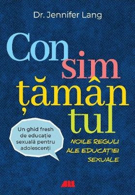 Consimtamantul. Noile reguli ale educatiei sexuale &ndash; Dr. Jennifer Lang