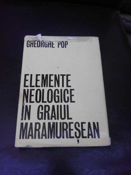 ELEMENTE NEOLOGICE IN GRAIUL MARAMURESEAN - GHEORGHE POP