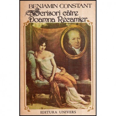 Benjamin Constant - Scrisori catre doamna Recamier (1807-1830) - 118644 foto