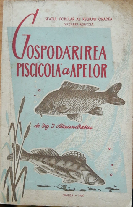 I. ALEXANDRESCU - GOSPODARIREA PISCICOLA A APELOR, 1960