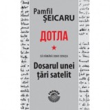 Dotla. Sa ramana doar cenusa. Dosarul unei tari satelit - Pamfil Seicaru, Badea Nicolescu