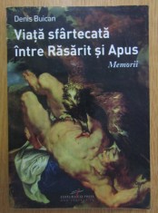 Denis Buican - Viata sfartecata intre Rasarit si Apus cu autograf