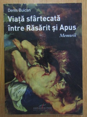 Denis Buican - Viata sfartecata intre Rasarit si Apus cu autograf foto