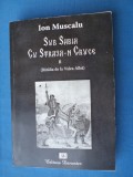 SUB SABIA CU STRAJA-N CRUCE DE ION MUSCALU / PROZA / CU AUTOGRAFUL AUTORULUI / 364 pag