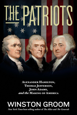 The Patriots: Alexander Hamilton, Thomas Jefferson, John Adams, and the Making of America foto