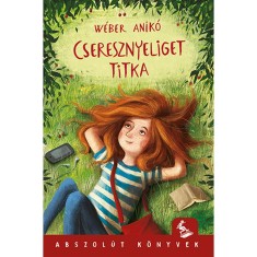 Cseresznyeliget titka - W&eacute;ber Anik&oacute;