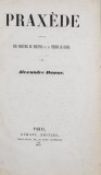 PRAXEDE suivi de DON MARTIN DE FREYTAS et de PIERRE - LE - CRUEL par ALEXANDRE DUMAS , 1841 , EDITIE PRINCEPS *