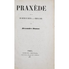 PRAXEDE suivi de DON MARTIN DE FREYTAS et de PIERRE - LE - CRUEL par ALEXANDRE DUMAS , 1841 , EDITIE PRINCEPS *