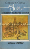Iasi. Itinerar Cultural-Istoric, Constantin Closca, Editura Unirea, 1991, 79 pagini, Istorie, Cultura, Iasi