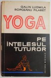 Yoga pe intelesul tuturor: Galin Ludmila, Ropceanu Filaret - Ghid Practic Yoga, Carte Tratamente Naturiste