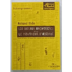 LES OISEAUX ARCHITECTES suivi de LE MONTREUR D &#039;ADZIRIE par ROLAND SHON , 2009