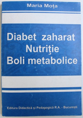 DIABET ZAHARAT - NUTRITIE - BOLI METABOLICE de MARIA MOTA , 1998 foto