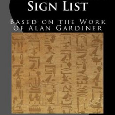 Hieroglyphic Sign List: Based on the Work of Alan Gardiner