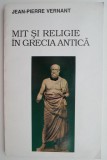 Mit si Religie in Grecia Antica - Jean-Pierre Vernant - Carte beletristica