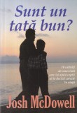 Josh McDowell - Sunt un tata bun? 10 calitati ale unui tata care isi ajuta
