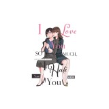 I Love You So Much, I Hate You