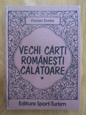 Florian Dudas - Vechi carti romanesti calatoare (1987, editie cartonata) foto
