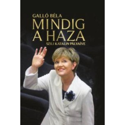 Mindig a haza - Szili Katalin p&amp;aacute;lya&amp;iacute;ve - Gall&amp;oacute; B&amp;eacute;la foto