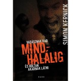 Mindhal&aacute;lig - Vad&aacute;sznak r&aacute;d &eacute;s holtan akarnak l&aacute;tni - Simon Kernick