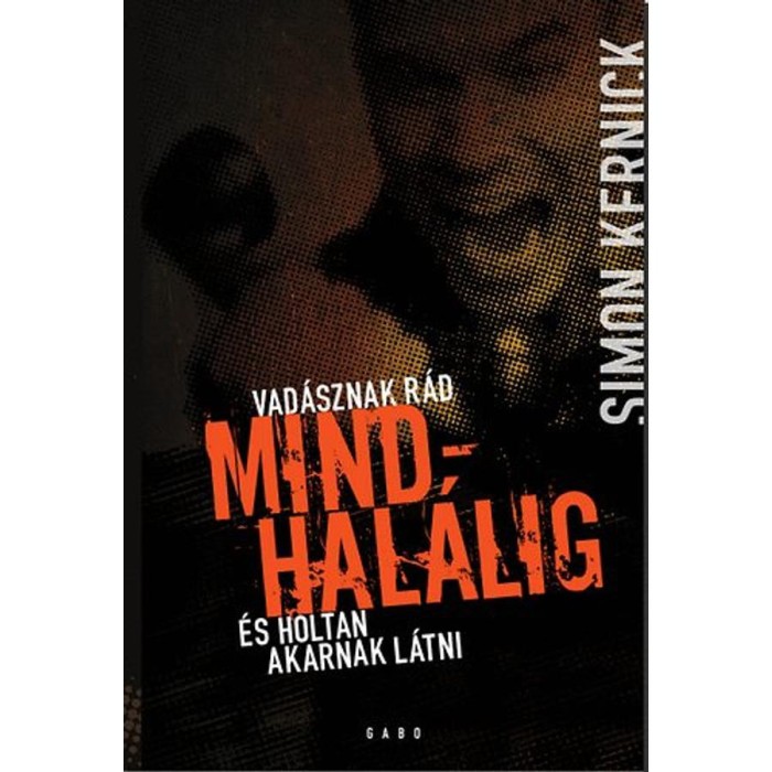 Mindhal&aacute;lig - Vad&aacute;sznak r&aacute;d &eacute;s holtan akarnak l&aacute;tni - Simon Kernick