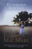 LUCRARI SI MAI MARI. 12 INTAMPLARI ADEVARATE CARE TE INSPIRA SA FACI LUCRURI MARI PENTRU DUMNEZEU-REINHARD -246988
