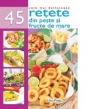 Cele mai delicioase 45 retete din peste si fructe de mare