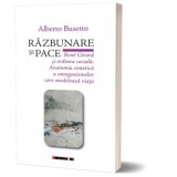 Razbunare si pace. Rene Girard si ordinea sociala. Anatomia sintetica a antagonismelor care modeleaza viata - Eliza MACADAN, Alberto Busetto