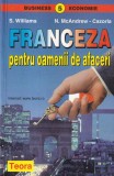 Franceza pentru Oameni de Afaceri - Stuart Williams, Teora, 1999, Curs Limba Franceza, Business Economie, 373 pagini