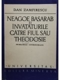 Dan Zamfirescu - Neagoe Basarab și &icirc;nvățăturile către fiul său Theodosie (editia 1973)