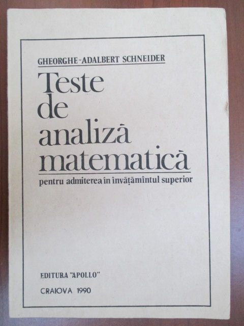 Teste de analiza matematica pentru admiterea in invatamantul superior-Gh-Adalbert Schneider