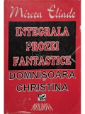 Mircea Eliade - Integrala prozei fantastice, vol. 1 - Domnisoara Christina (Editia: 1994)