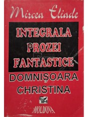Mircea Eliade - Integrala prozei fantastice, vol. 1 - Domnisoara Christina (Editia: 1994) foto