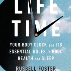 Life Time: Your Body Clock and Its Essential Roles in Good Health and Sleep