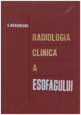 C. Margineanu - Radiologia clinica a esofagului - 126672 foto