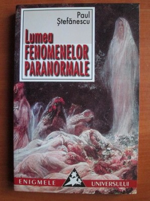 Lumea fenomenelor paranormale - Paul Stefanescu foto