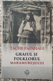 Graiul si folklorul Maramuresului - Tache Papahagi// editie anastatica 2017