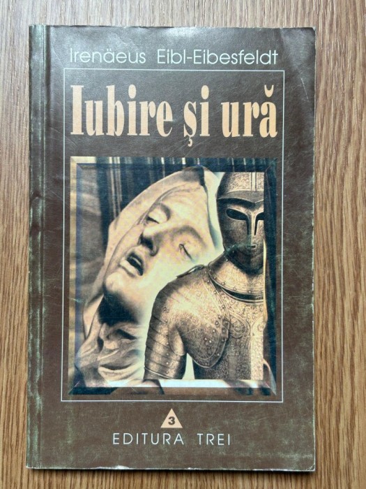 Psihoterapie | Irenaeus Eibl Eibesfeldt - Iubire si ura