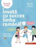 Invata cu succes limba romana! Pentru scolile si sectiile cu predare in limba maghiara. Clasele V-VIII/Bogdan Ratiu, Claudia Petras, Diana Iacob, Cris