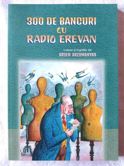 &quot;300 DE BANCURI CU RADIO EREVAN&quot;, Culese de Arsen Arzumanyan, 2019. Carte noua