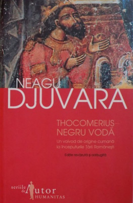 THOCOMERIUS- NEGRU VODA, UN VOIEVOD DE ORIGINE CUMANA LA INCEPUTURILE TARII ROMANESTI de NEAGU DJUVARA foto