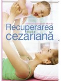 Cumpara ieftin Recuperarea dupa cezariana/Chrissie Gallagher-Mundy
