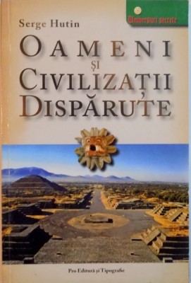 OAMENI SI CIVILIZATII DISPARUTE de SERGE HUTIN, 2006 foto