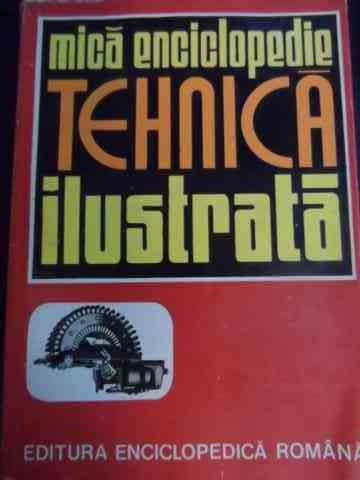 Mica Enciclopedie Tehnica Ilustrata - Colectiv ,539997