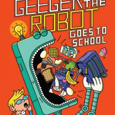 Geeger the Robot Goes to School: Geeger the Robot 1