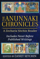 The Anunnaki Chronicles: A Zecharia Sitchin Reader, Hardcover/Zecharia Sitchin foto