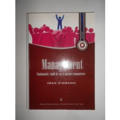 Ioan Ciobanu - Management. Fundamente, studii de caz si metode econometrice