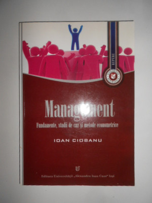 Ioan Ciobanu - Management. Fundamente, studii de caz si metode econometrice foto