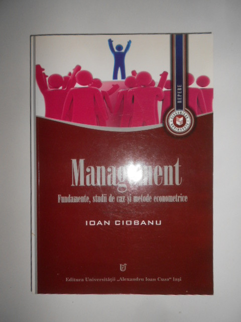 Ioan Ciobanu - Management. Fundamente, studii de caz si metode econometrice