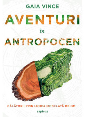 Aventuri In Antropocen. Calatorii Prin Lumea Modelata De Om, Gaia Vince - Editura Art foto