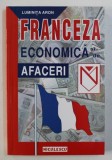 FRANCEZA ECONOMICA SI DE AFACERI de LUMINITA ARON , 2000